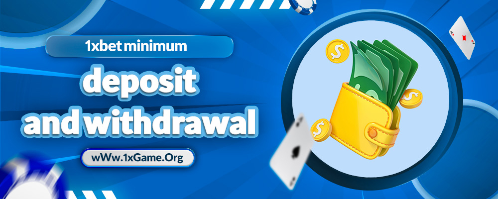 1xbet minimum deposit and withdrawal