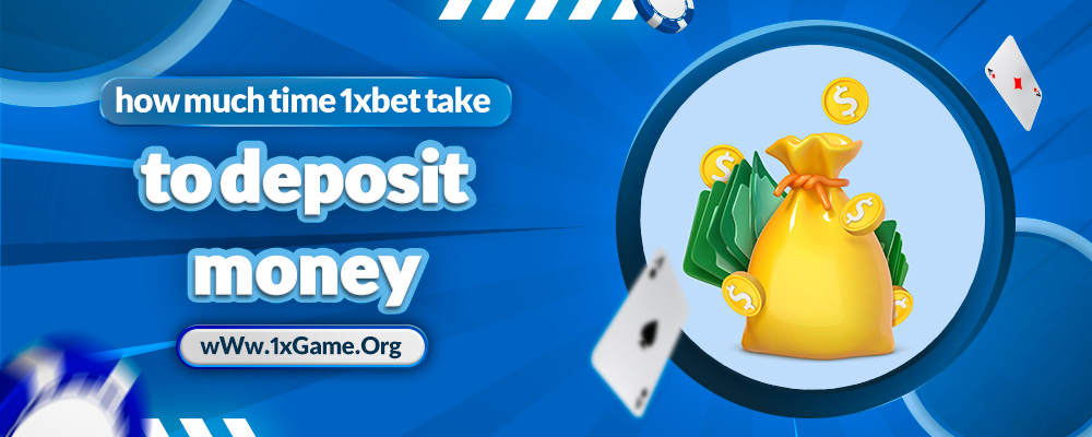 how much time 1xbet take to deposit money